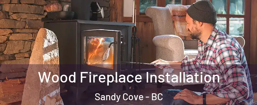  Wood Fireplace Installation Sandy Cove - BC