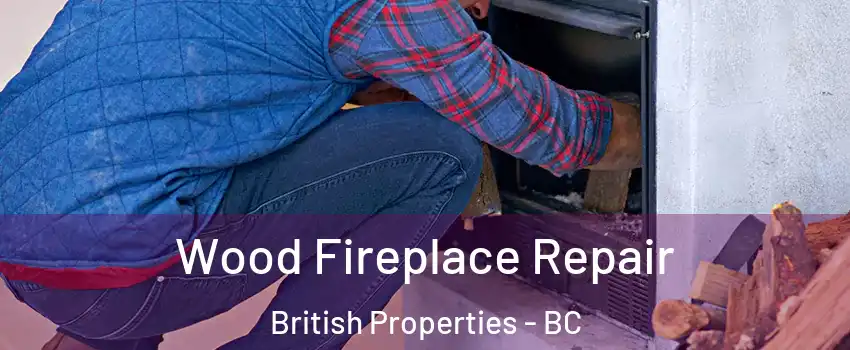  Wood Fireplace Repair British Properties - BC