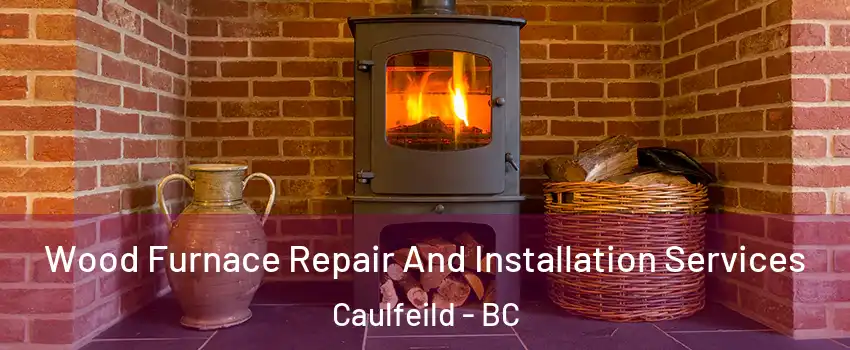  Wood Furnace Repair And Installation Services Caulfeild - BC