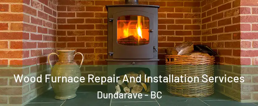  Wood Furnace Repair And Installation Services Dundarave - BC