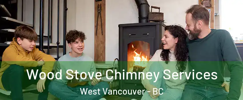  Wood Stove Chimney Services West Vancouver - BC