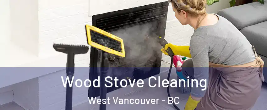  Wood Stove Cleaning West Vancouver - BC