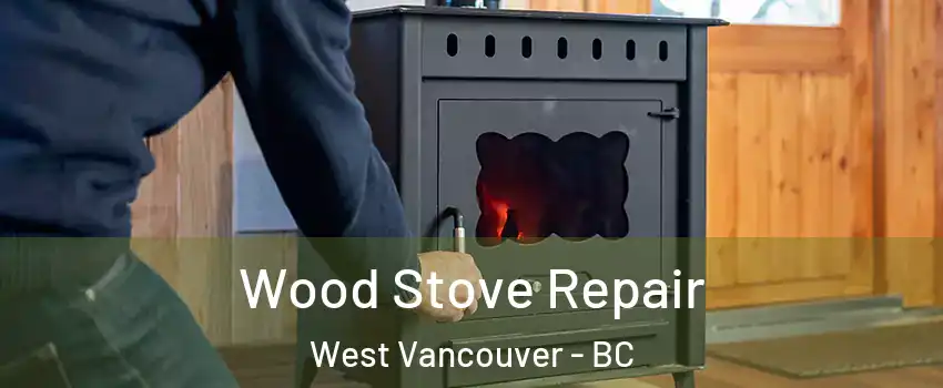  Wood Stove Repair West Vancouver - BC